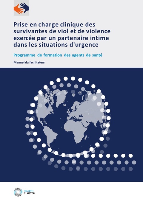 Prise en charge clinique des survivantes de viol et de violence exercée par un partenaire intime dans les situations d'urgence: programme de formation des agents de santé
